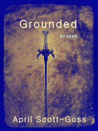 Title: Grounded, Author: April Scott-Goss