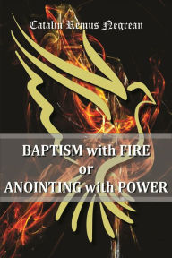 Title: Baptism with Fire or Anointing with Power, Author: Catalin Negrean