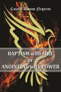 Baptism with Fire or Anointing with Power