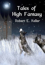 Title: Tales of High Fantasy, Author: Robert E. Keller