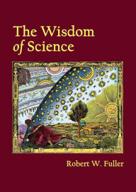 Title: The Wisdom of Science, Author: Robert W. Fuller