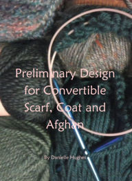 Title: Preliminary Design for Convertible Scarf, Coat and Afghan, Author: Danielle Hughes