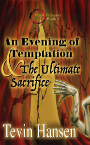 Title: An Evening of Temptation & the Ultimate Sacrifice (Book One), Author: Tevin Hansen