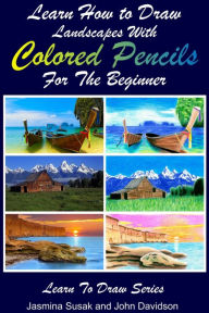 Title: Learn How to Draw Landscapes with Colored Pencils for the Beginner, Author: Jasmina Susak