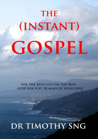 Title: The Instant Gospel, Author: Dr.Timothy Sng