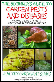 Title: A Beginner's Guide to Garden Pests and Diseases, Author: Dueep Jyot Singh