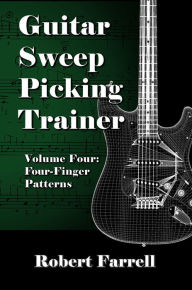 Title: Guitar Sweep Picking Trainer: Volume Four: Four-Finger Patterns, Author: Robert Farrell