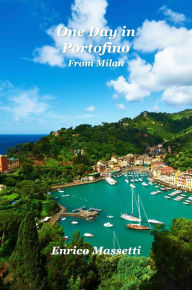 Title: One Day in Portofino From Milan, Author: Enrico Massetti