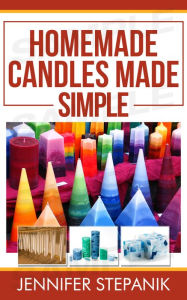 Title: Homemade Candles Made Simple, Author: Jennifer Stepanik