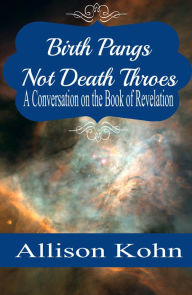 Title: Birth Pangs, Not Death Throes, Author: Allison Kohn