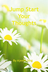 Title: Jump Start Your Thoughts, Author: Ajeeth Sing