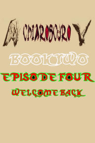 Title: ChiarOscuro Book Two - Episode Four - Welcome Back, Author: ChiarOscuroOfficial