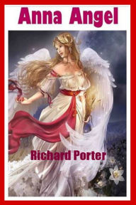 Title: Anna Angel: A Short Story, Author: Richard Porter