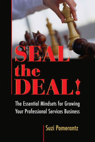 Title: Seal the Deal: The Essential Mindsets for Growing Your Professional Services Business, Author: Suzi Pomerantz