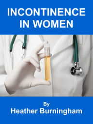 Title: Incontinence In Women, Author: Heather Burningham