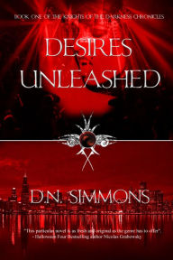 Title: Desires Unleashed: Knights of the Darkness Chronicles (Book One), Author: D.N. Simmons