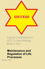 Title: Topical Guidebook For GCE O Level Biology 2 Part 1, Author: Esther Chen