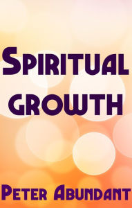 Title: Spiritual Growth, Author: Peter Abundant