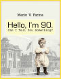Hello I'm 90. Can I Tell You Something?
