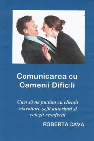 Title: Comunicarea cu Oamenii Dificili, Author: Roberta Cava