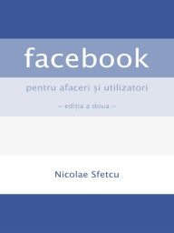 Title: Facebook pentru afaceri si utilizatori, Author: Nicolae Sfetcu