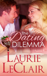 Title: The Dating Dilemma (Book 1 - The Sweet Spot Series), Author: Laurie LeClair