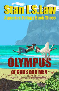 Title: Olympus - Of Gods and Men [Aquarius Trilogy Book 3], Author: Stan I.S. Law