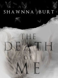 Title: The Death of Me, Author: Shawnna Burt
