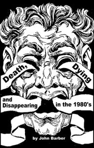 Title: Death, Dying and Disappearing During the 1980's, Author: John Barber