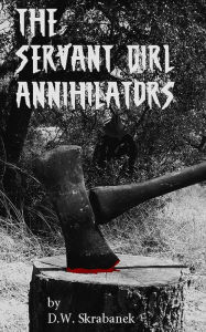 Title: The Servant Girl Annihilators, Author: D.W. Skrabanek