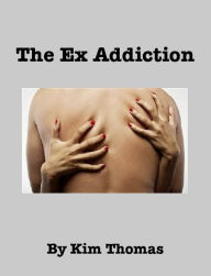 Title: The Ex Addiction, Author: Kim Thomas