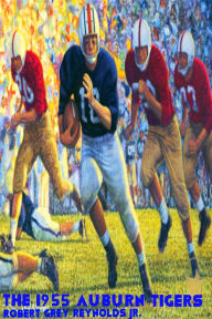 Title: The 1955 Auburn Tigers, Author: Robert Grey Reynolds Jr