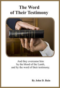 Title: The Word of Their Testimony, Author: John D. Bain