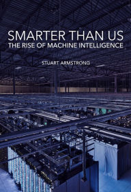 Title: Smarter Than Us: The Rise of Machine Intelligence, Author: Stuart Armstrong
