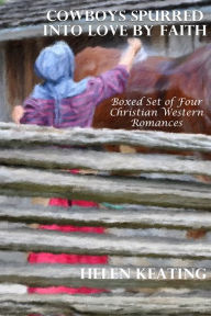 Title: Cowboys Spurred Into Love By Faith (Boxed Set of Four Christian Western Romances), Author: Helen Keating