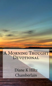 Title: A Morning Thought Devotional, Author: Diane K Hiltz Chamberlain