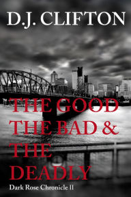 Title: The Good the Bad & the Deadly, Author: Dani (DJ) Clifton