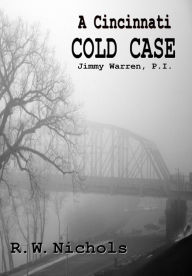 Title: A Cincinnati Cold Case, Author: R. W. Nichols