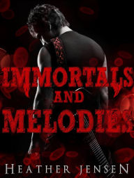Title: Immortals And Melodies, Author: Heather Jensen