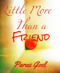 Title: Little More than a Friend, Author: Paras Goel