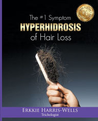 Title: The #1 Symptom of Hair Loss Hyperhidrosis, Author: Erkkie Harris-Wells