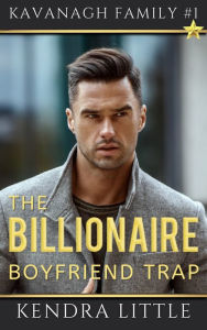 Title: The Billionaire Boyfriend Trap, Author: Kendra Little