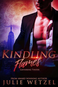 Title: Kindling Flames: Gathering Tinder, Author: Julie Wetzel