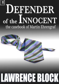 Title: Defender of the Innocent: The Casebook of Martin Ehrengraf, Author: Lawrence Block