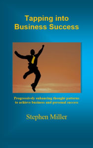 Title: Tapping Into Business Success, Author: Stephen Miller