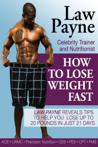 Title: How to Lose Weight Fast by Celebrity Trainer and Nutritionist, Author: Law Payne