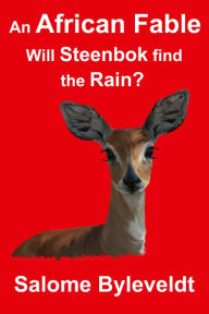 Title: An African Fable: Will Steenbok find the Rain? (Book #7, African Fable Series), Author: Salome Byleveldt