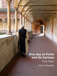 Title: One Day at Pavia and Its Certosa From Milan, Author: Enrico Massetti