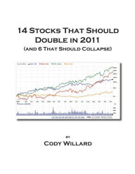Title: 14 Stocks That Should Double in 2011 (and 6 That Should Collapse), Author: Cody Willard