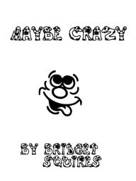 Title: May Be Crazy, Author: Bridget Squires